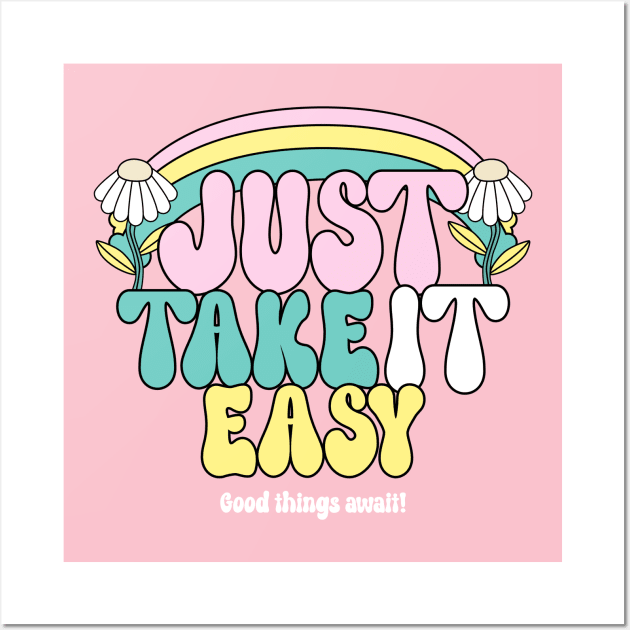 Just Take It Easy Relax Chill Good Vibes Happy Wall Art by Tip Top Tee's